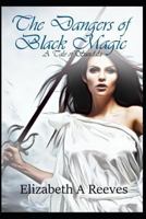 The Dangers of Black Magic 1479117064 Book Cover