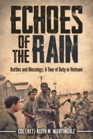 Echoes of the Rain: Battles and Blessings: A Tour of Duty in Vietnam 1636247237 Book Cover