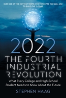 The Fourth Industrial Revolution 2022: What Every College and High School Student Needs to Know About the Future B09WCQ1FSW Book Cover