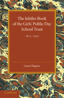 The Jubilee Book of the Girls' Public Day School Trust 1873 1923 1107685575 Book Cover