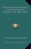 De Yngre Axelssonernas Forbindelser Med Sverige, 1441-1487 (1903) 1160415897 Book Cover