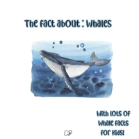 The fact about Whales: with lots of whale facts for kids! B0C47TKGW5 Book Cover