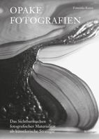 Opake Fotografien: Das Sichtbarmachen Fotografischer Materialitat ALS Kunstlerische Strategie 3496016167 Book Cover