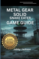 METAL GEAR SOLID ?: Snake Eater GAME GUIDE (With In-Game Screenshots): A Complete Strategy Manual for Stealth, Combat and Survival in the Cold War Era B0FMQ23R9S Book Cover