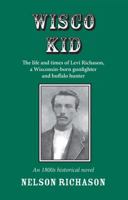 Wisco Kid: The Life and Times of Levi Richason, a Wisconsin-born Gunfighter and Buffalo Hunter 098172471X Book Cover