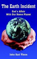 The Earth Incident: God's Affair With Our Home Planet 1420878735 Book Cover