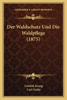 Der Waldschutz Und Die Waldpflege (1875) 1168479649 Book Cover