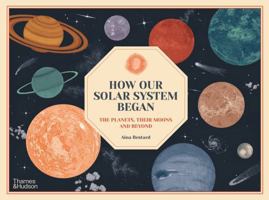 How Our Solar System Began : The Planets, Their Moons and Beyond /anglais 0500653194 Book Cover