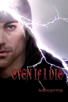 Even If I Die 0557458625 Book Cover