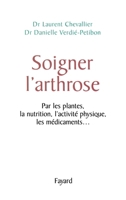 Soigner l'arthrose: Par les plantes, la nutrition, l'activité physique, les médicaments... 2213613354 Book Cover