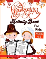 Thanksgiving Activity Book For Kids Ages 4-8: A Fun Children's Activity Workbook For Learning, Word Search, Mazes, Crosswords, Coloring Pages, Dot To ... Version - Does Not Include Answer Sheets) 198954343X Book Cover