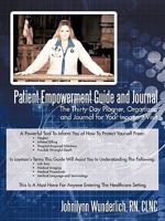 Patient Empowerment Guide and Journal: The Thirty-Day Planner, Organizer, and Journal for Your In-Patient Visit 1440171696 Book Cover