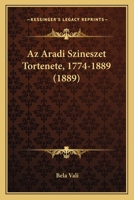 Az Aradi Szineszet Tortenete, 1774-1889 (1889) 1160311676 Book Cover