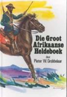 Die Groot Afrikaanse Heldeboek 1919825118 Book Cover