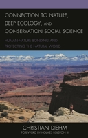 Connection to Nature, Deep Ecology, and Conservation Social Science: Human-Nature Bonding and Protecting the Natural World 1793624224 Book Cover