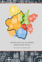 Katholisch in 75 Jahren Rheinland-Pfalz: Personen, Orte, Ereignisse, Ideen 3402266369 Book Cover