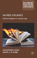 Sacred Violence: Political Religion in a Secular Age 113732807X Book Cover