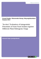 In-vitro Evaluation of Antagonistic Potentials of Some Yeast Isolates Against Different Plant Pathogenic Fungi 3668574596 Book Cover