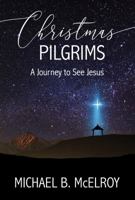 Christmas Pilgrims: A Journey to See Jesus 0983065519 Book Cover