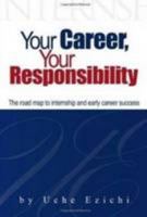 Your Career, Your Responsibility: The Roadmap to Internship and Early Career Success 0956476732 Book Cover