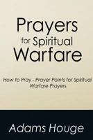 Prayers for Spiritual Warfare: How to Pray - Prayer Points for Spiritual Warfare Prayers 1500348082 Book Cover