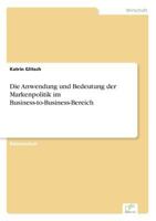 Die Anwendung Und Bedeutung Der Markenpolitik Im Business-To-Business-Bereich 3838646088 Book Cover