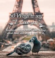 50 Ways to Say I Love You: Valentines Day Gifts for Her (Girlfriend or Wife) & Valentines Day Gifts for Him (Boyfriend or Husband) 1948802198 Book Cover