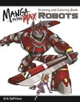 Manga to the Max Robots: Drawing and Coloring Book 1497200784 Book Cover