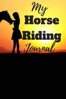 My Horse Riding Journal: A Horse Riding Journal, Notebook and Horse Book for Kids - Cute Journal for Girls - Write down your Horse Riding and Training Paperback 1672833264 Book Cover