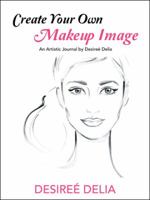 Create Your Own Makeup Image: An Artistic Journal by Desire� Delia 1546236899 Book Cover