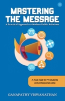 Mastering the Message: A Practical Approach To Modern Public Relations 9371398086 Book Cover