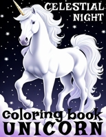 Unicorn Coloring Book Celestial Night: 50 Illustrations for Kids Teens Young Adults Creative Booklet Artwork for Men and Women as a Part of Relaxation B0CR9DH2WB Book Cover