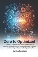 From Zero to Optimized: The Self-Taught Systems Consultant's Roadmap to Mastering Workflow Automation, Building Scalable Processes, and Becoming an ... Operations Pro (The 'From Zero to...' Series) B0FR56H9SK Book Cover
