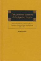 The American Finances of the Spanish Empire: Royal Income and Expenditures in Colonial Mexico, Peru, and Bolivia, 1680-1809 0826318320 Book Cover