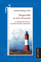 Tocqueville en el fin del mundo: La Generación de 1837 y la Ciencia Política argentina 8418929162 Book Cover