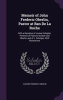 Memoirs of John Frederic Oberlin, Pastor of Waldbach, in the Ban de la Roche: Prepared for the Sunday School Union of the Methodist Episcopal Church (Classic Reprint) 1377543102 Book Cover