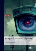 Pourquoi le pouvoir est-il pervers ?: Comment le combattre et le détruire (French Edition) 2342393598 Book Cover