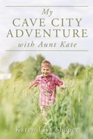 My Cave City Adventure with Aunt Kate 1544262833 Book Cover