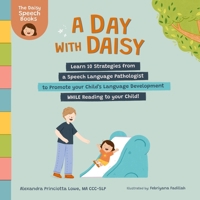 A Day with Daisy: Learn 10 Strategies from a Speech Language Pathologist to Promote your Child's Language Development WHILE Reading to your Child! B0CGL4GSMV Book Cover