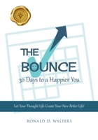 The Bounce 30 Days to a Happier You: Let Your Thought Life Create Your New Better Life! B0DPRFZ175 Book Cover