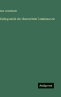 Kleinplastik der deutschen Renaissance 3368279815 Book Cover