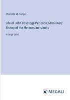 Life of John Coleridge Patteson; Missionary Bishop of the Melanesian Islands: in large print 338703668X Book Cover