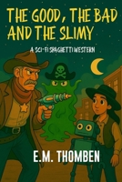 The Good, The Bad and The Slimy: A Sci-Fi Spaghetti Western B0F4P5KQJ9 Book Cover