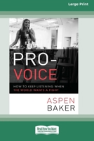 Pro-Voice: How to Keep Listening When the World Wants a Fight [Large Print 16 Pt Edition] 1038727197 Book Cover