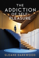 The Addiction of Self-Pleasure B0DTHTN4RS Book Cover