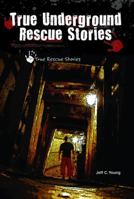 True Underground Rescue Stories 0766036766 Book Cover