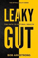 LEAKY GUT: The Path To Optimal Health (Optimal Health Series) 1977075495 Book Cover