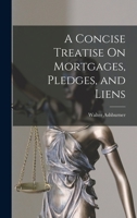 A Concise Treatise On Mortgages, Pledges, and Liens B0BQD18P12 Book Cover