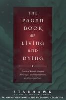 The Pagan Book of Living and Dying: Practical Rituals, Prayers, Blessings, and Meditations on Crossing Over 0062515160 Book Cover