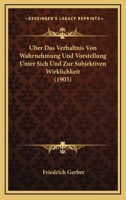 Uber Das Verhaltnis Von Wahrnehmung Und Vorstellung Unter Sich Und Zur Subjektiven Wirklichkeit (1905) (German Edition) 1148079815 Book Cover